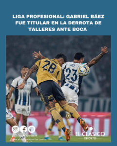 Lee más sobre el artículo Liga Profesional: Gabriel Báez fue titular en la derrota de Talleres ante Boca!