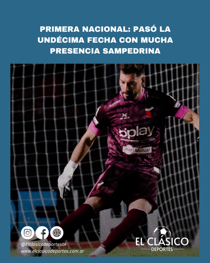 Lee más sobre el artículo Primera Nacional: Pasó la undécima fecha con mucha presencia sampedrina!