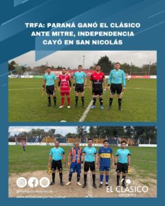 Lee más sobre el artículo TRFA: Paraná ganó el clásico ante Mitre, Independencia cayó en San Nicolás!